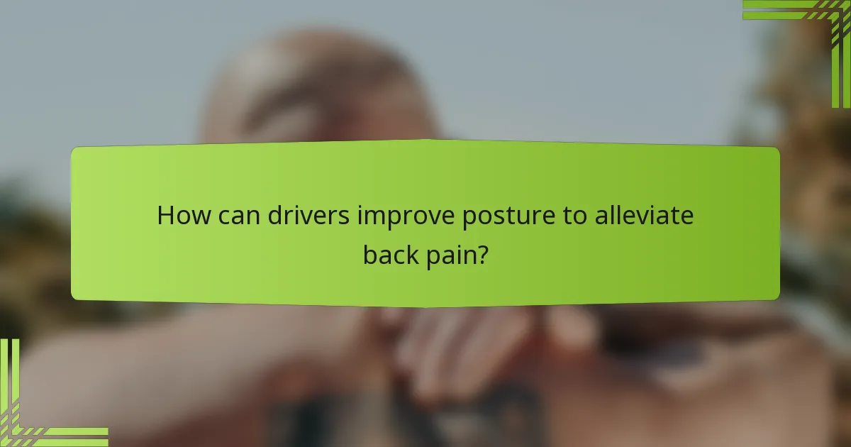 How can drivers improve posture to alleviate back pain?