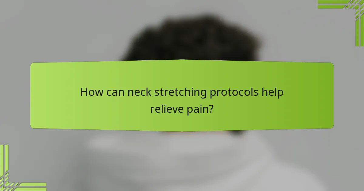 How can neck stretching protocols help relieve pain?