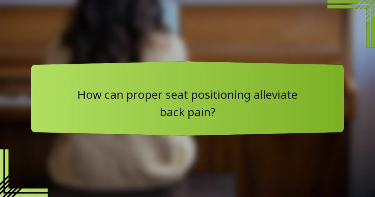 How can proper seat positioning alleviate back pain?
