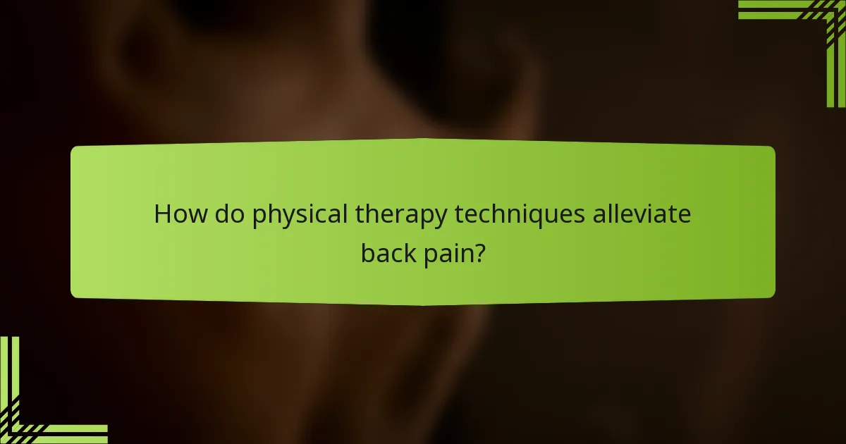 How do physical therapy techniques alleviate back pain?