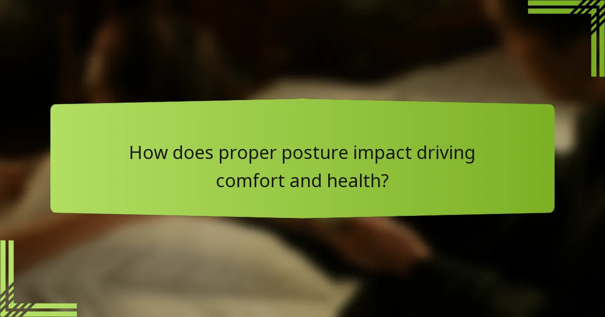 How does proper posture impact driving comfort and health?