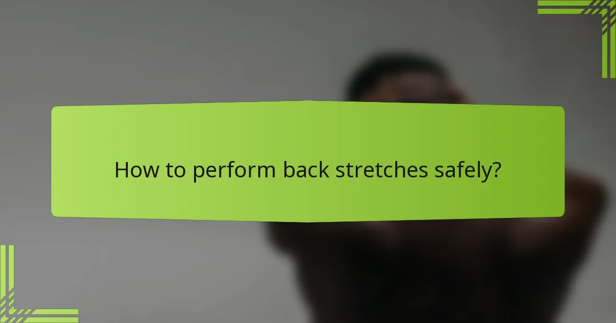 How to perform back stretches safely?