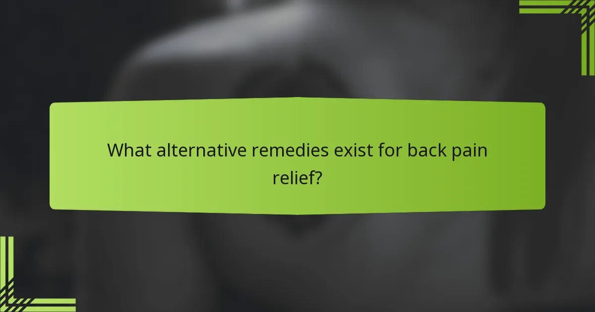 What alternative remedies exist for back pain relief?
