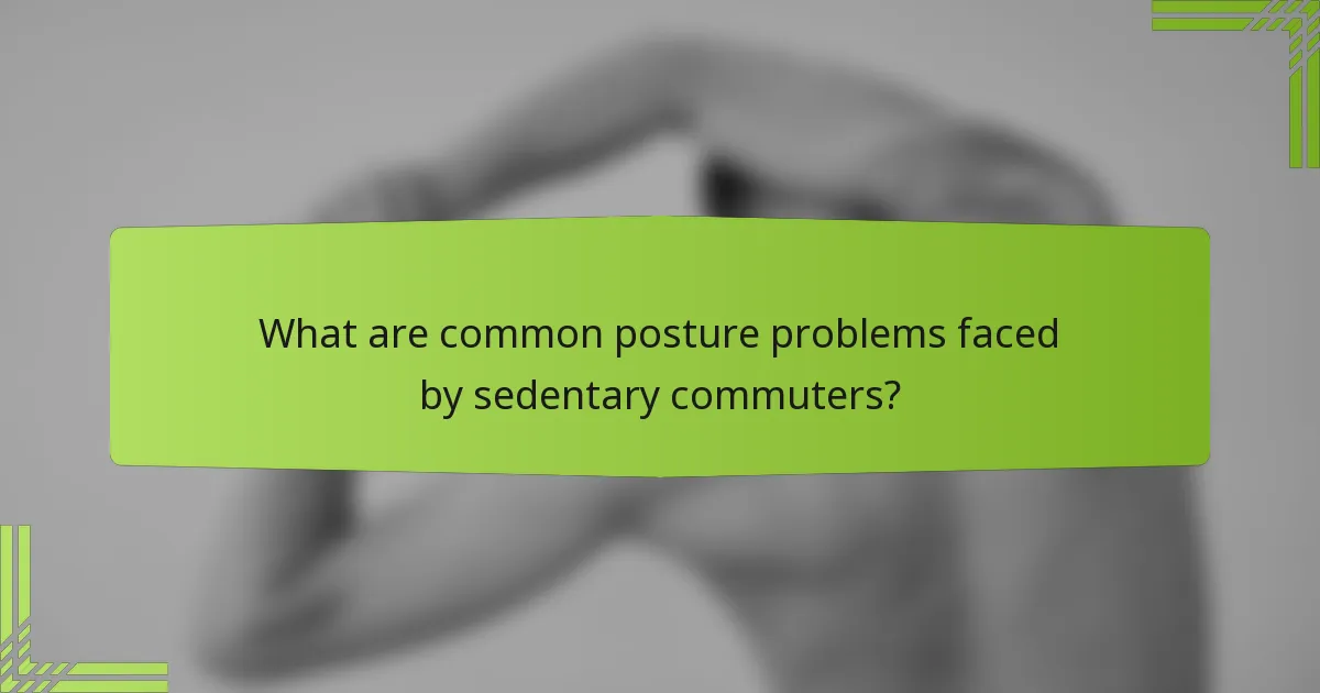 What are common posture problems faced by sedentary commuters?