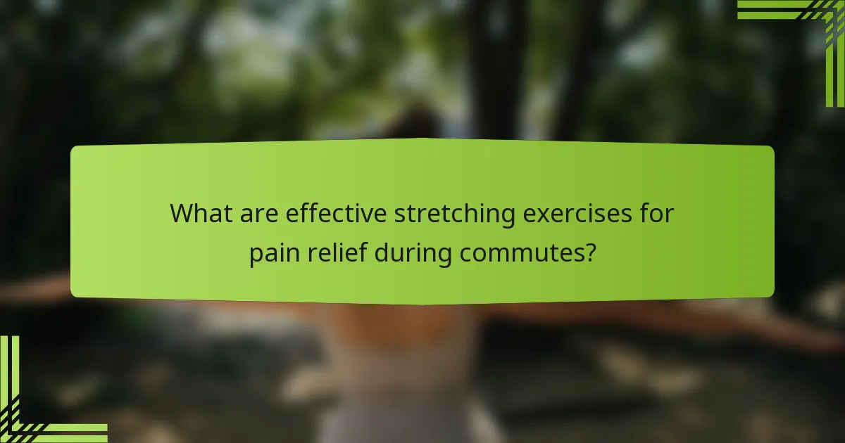 What are effective stretching exercises for pain relief during commutes?