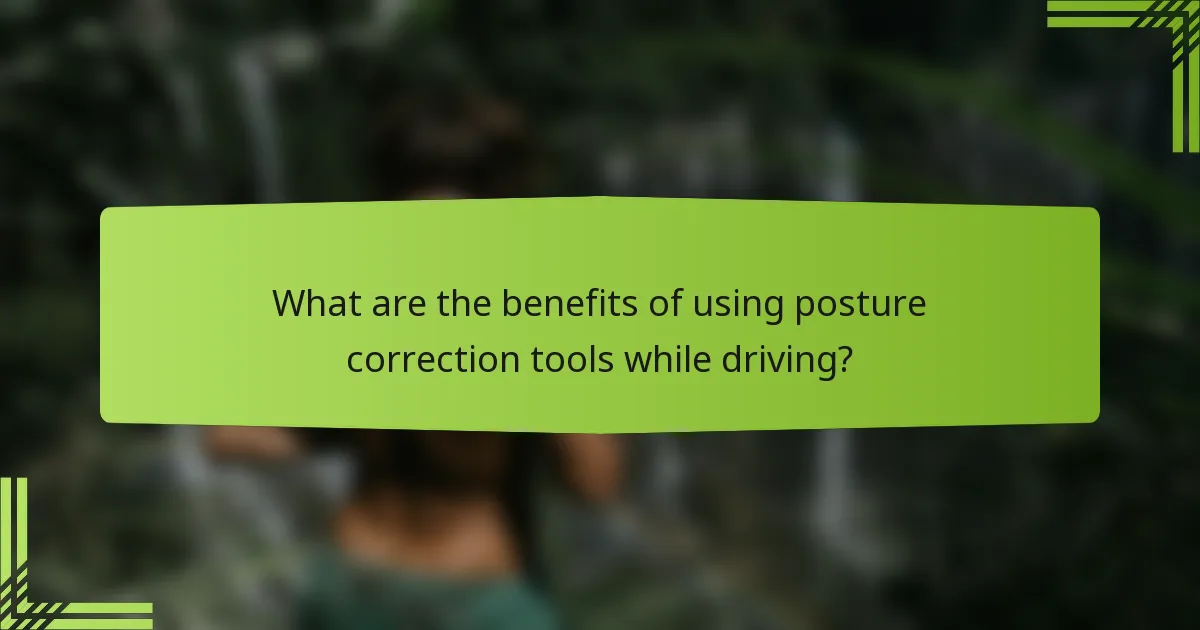 What are the benefits of using posture correction tools while driving?