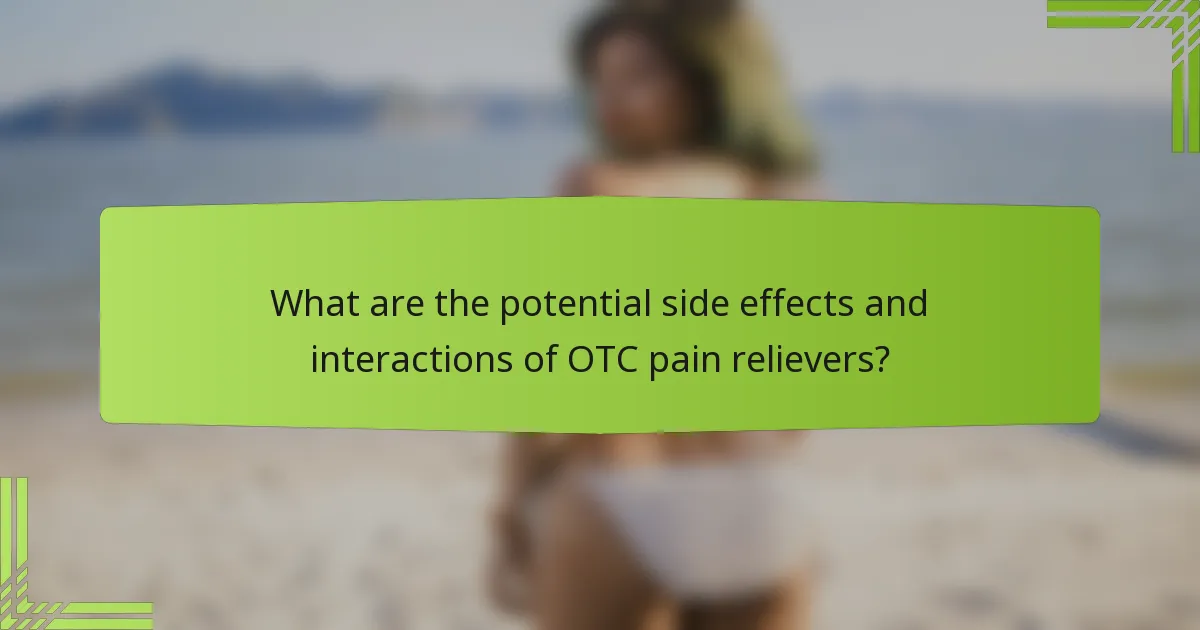 What are the potential side effects and interactions of OTC pain relievers?