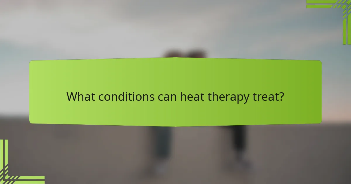 What conditions can heat therapy treat?