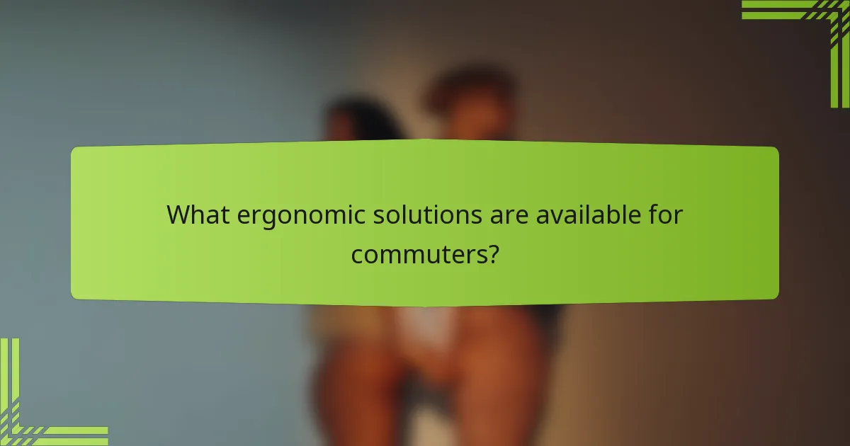 What ergonomic solutions are available for commuters?