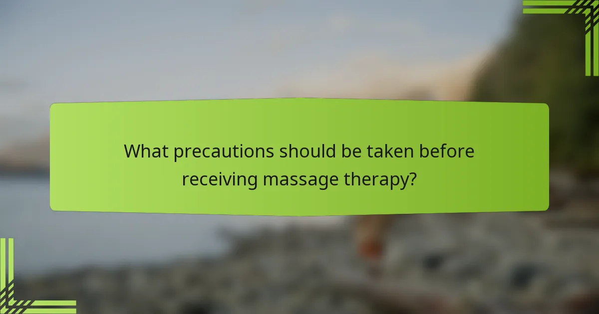 What precautions should be taken before receiving massage therapy?