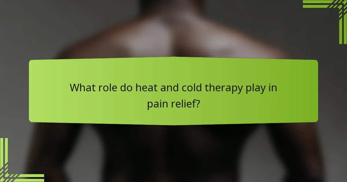 What role do heat and cold therapy play in pain relief?