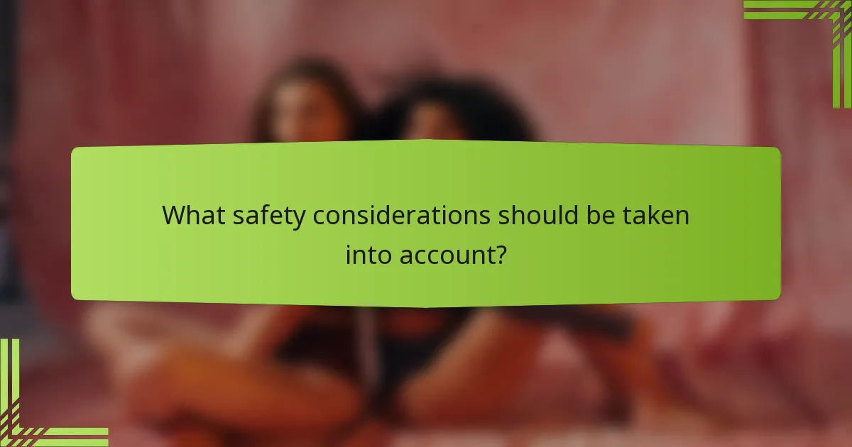 What safety considerations should be taken into account?