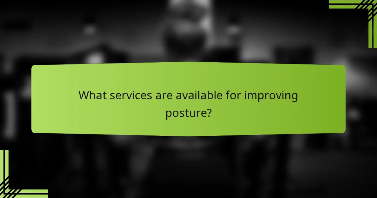 What services are available for improving posture?