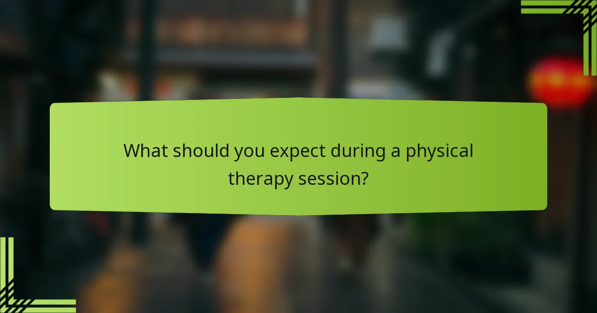 What should you expect during a physical therapy session?