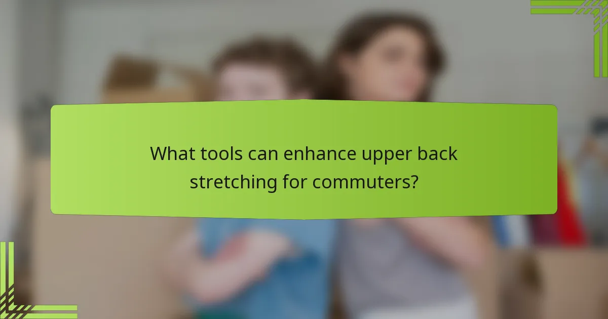 What tools can enhance upper back stretching for commuters?