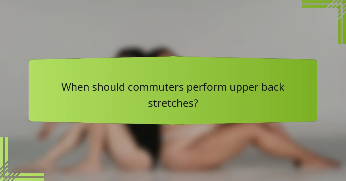 When should commuters perform upper back stretches?
