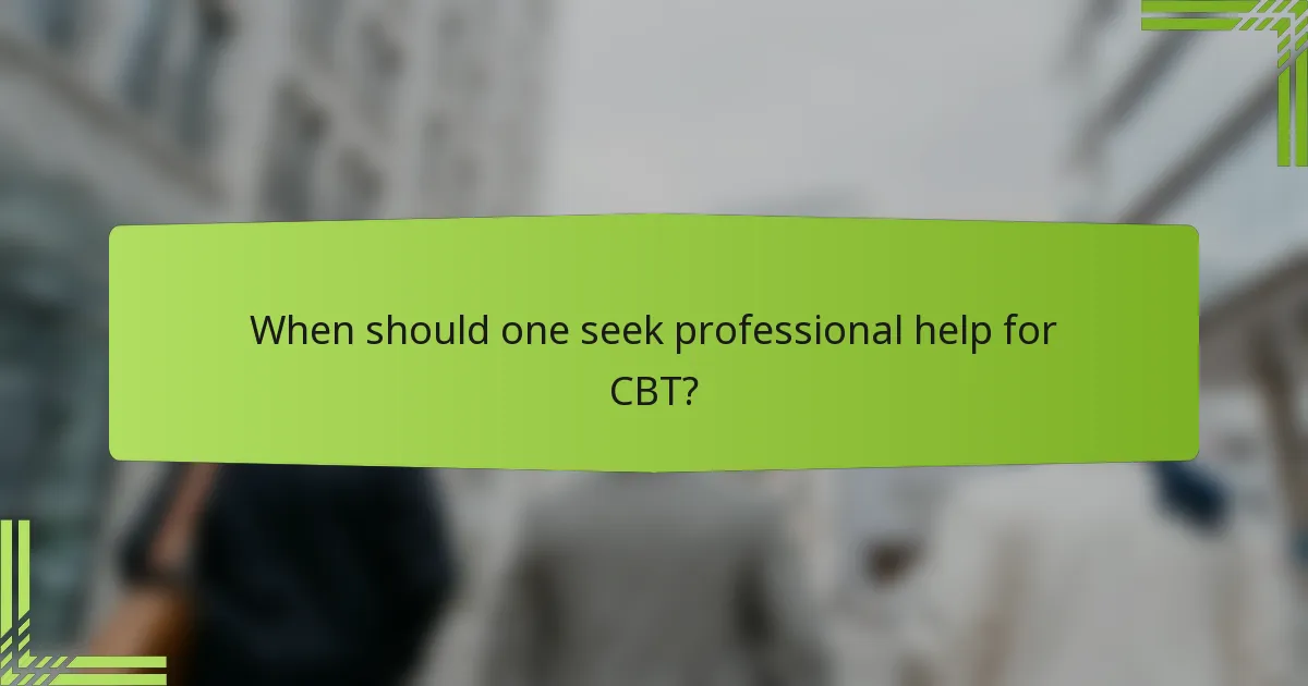When should one seek professional help for CBT?