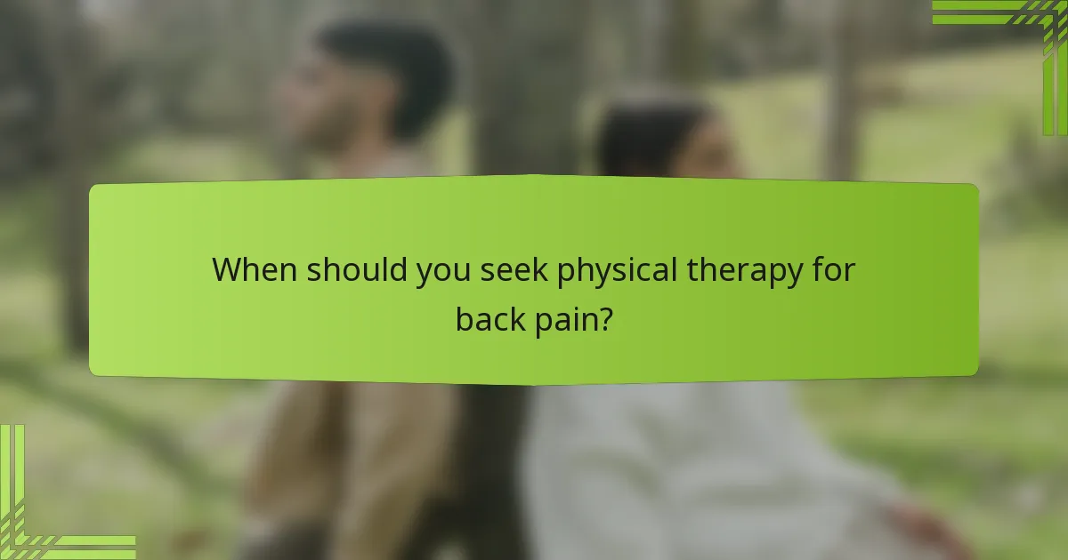 When should you seek physical therapy for back pain?