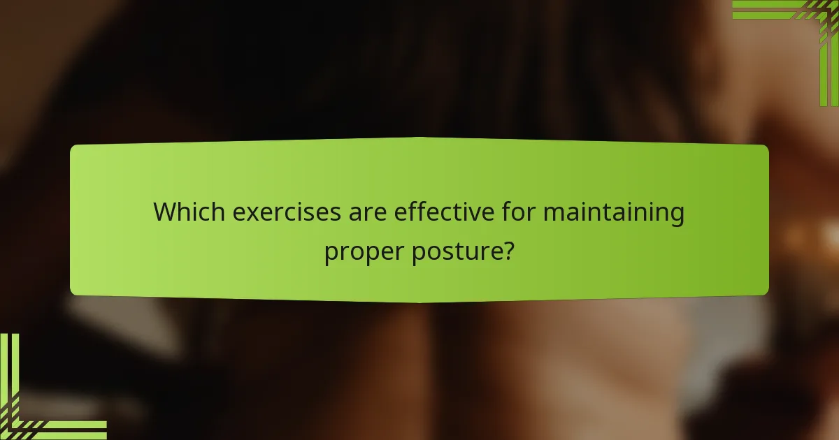 Which exercises are effective for maintaining proper posture?