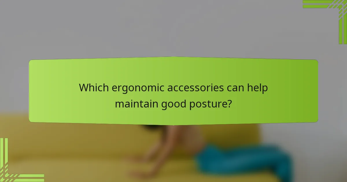 Which ergonomic accessories can help maintain good posture?