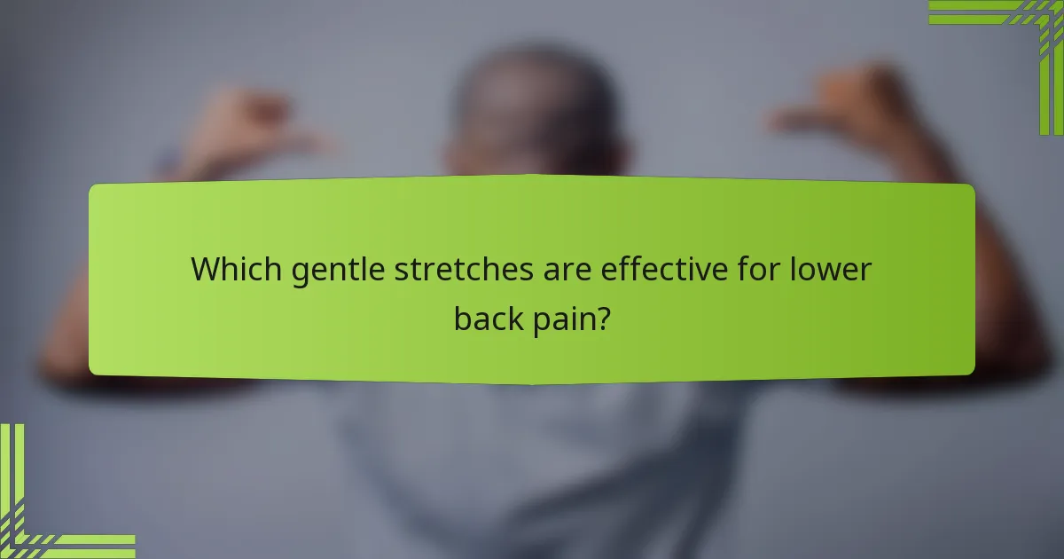 Which gentle stretches are effective for lower back pain?