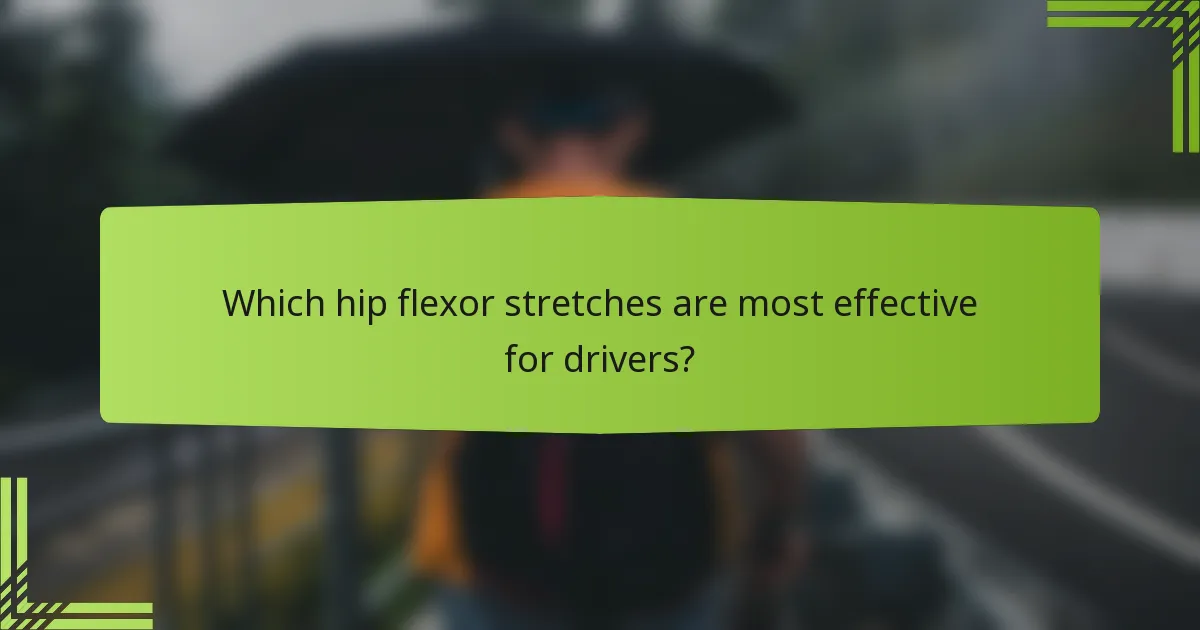 Which hip flexor stretches are most effective for drivers?
