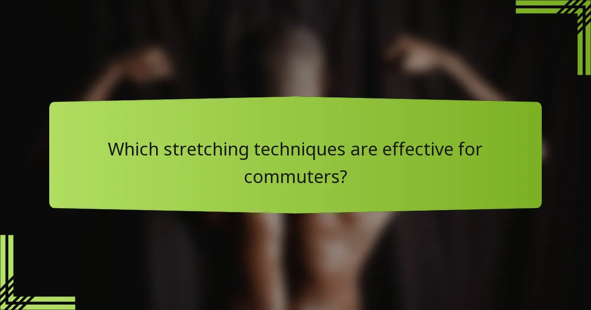 Which stretching techniques are effective for commuters?