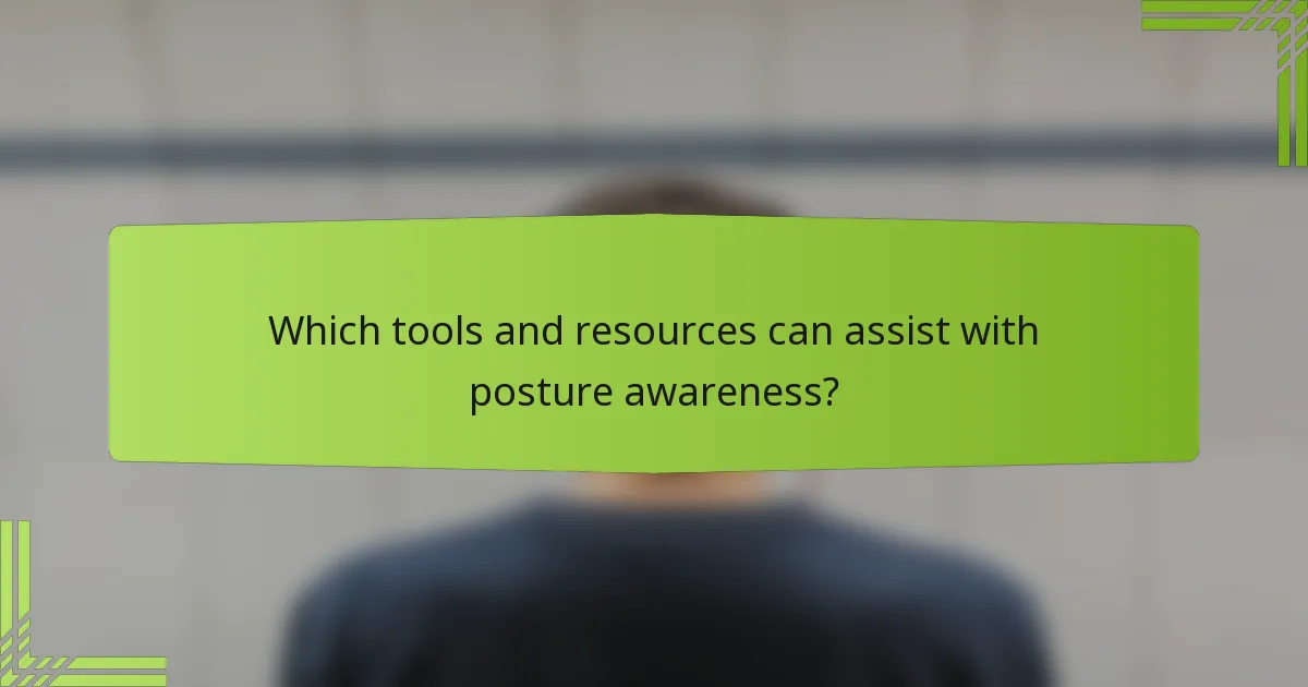 Which tools and resources can assist with posture awareness?