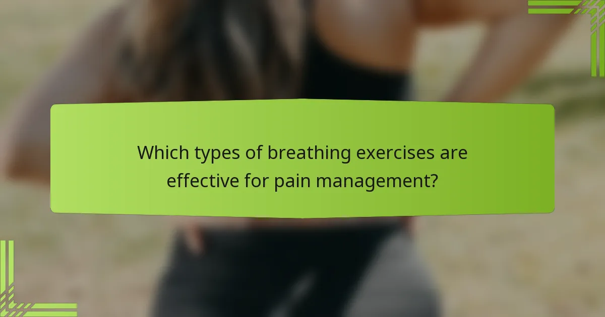 Which types of breathing exercises are effective for pain management?