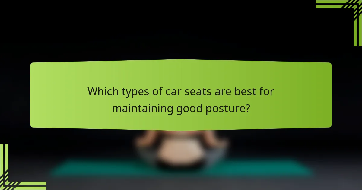Which types of car seats are best for maintaining good posture?