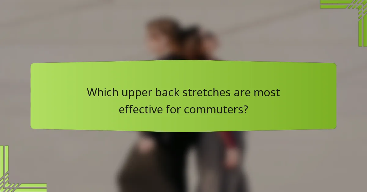 Which upper back stretches are most effective for commuters?